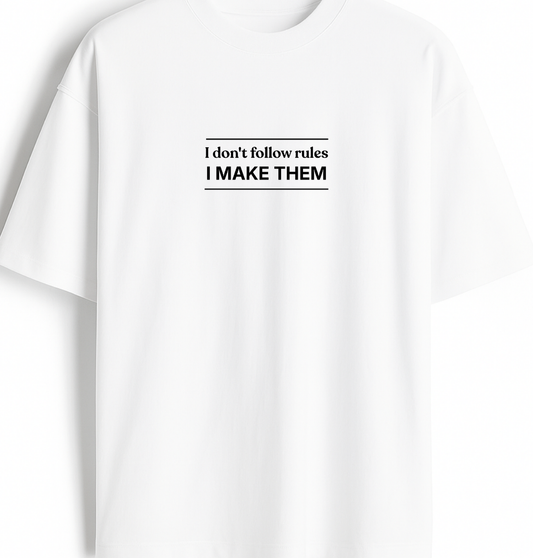 I Don't Follow Rules I Make Them - Premium White Oversized Cotton Tee