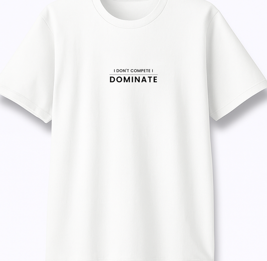 I Don’t Compete I Dominate - Premium White Round Neck Tee