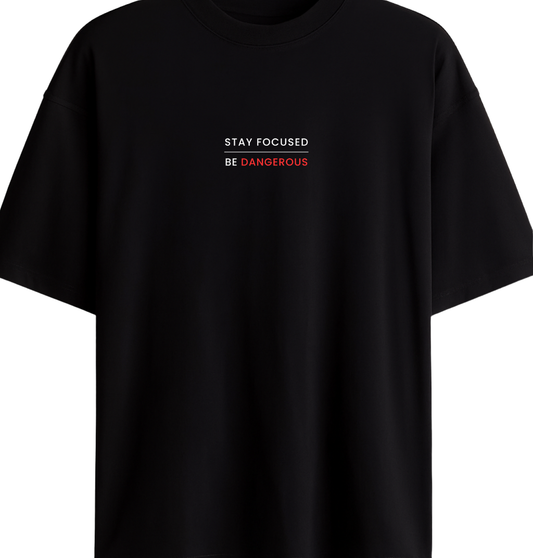 Stay Focused Be Dangerous - Premium Black Oversized Cotton Tee