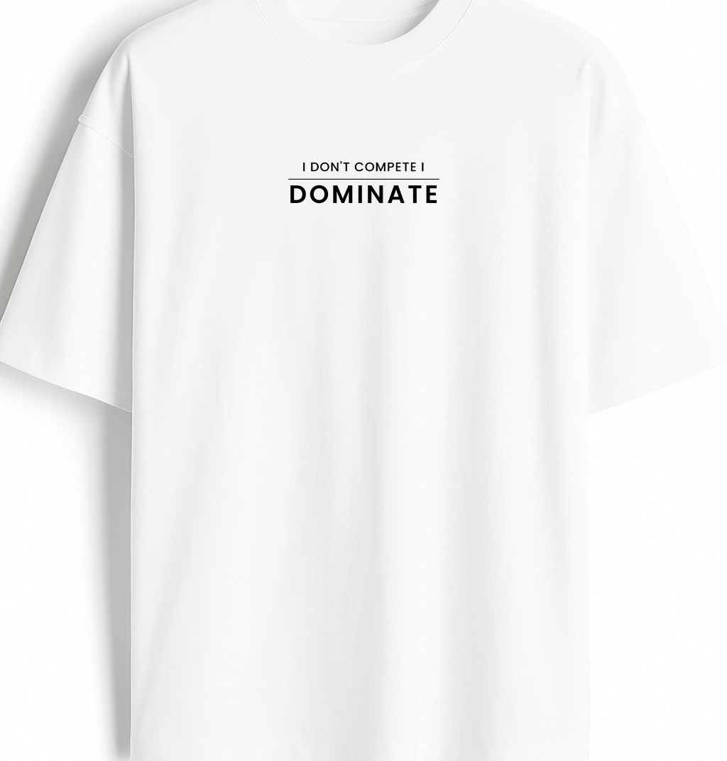 I Don't Compete I Dominate - Premium White Oversized Cotton Tee