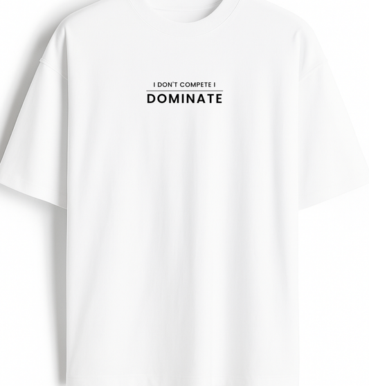 I Don't Compete I Dominate - Premium White Oversized Cotton Tee