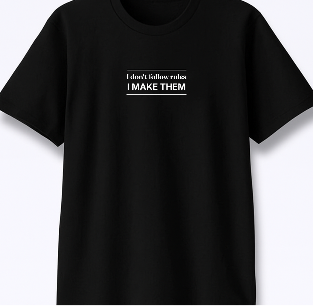 I Don’t Follow Rules I Make Them - Premium Black Round Neck Tee