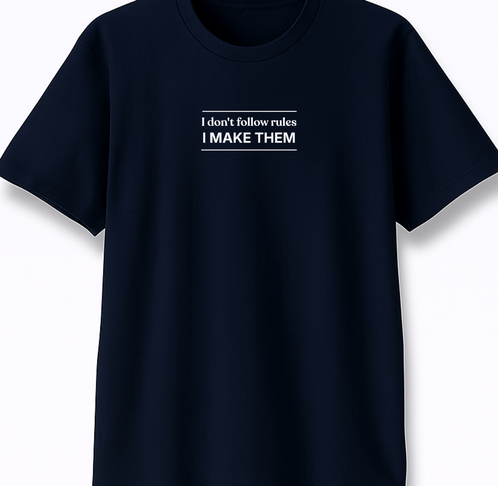 I Don’t Follow Rules I Make Them - Premium Navy Blue Round Neck Tee