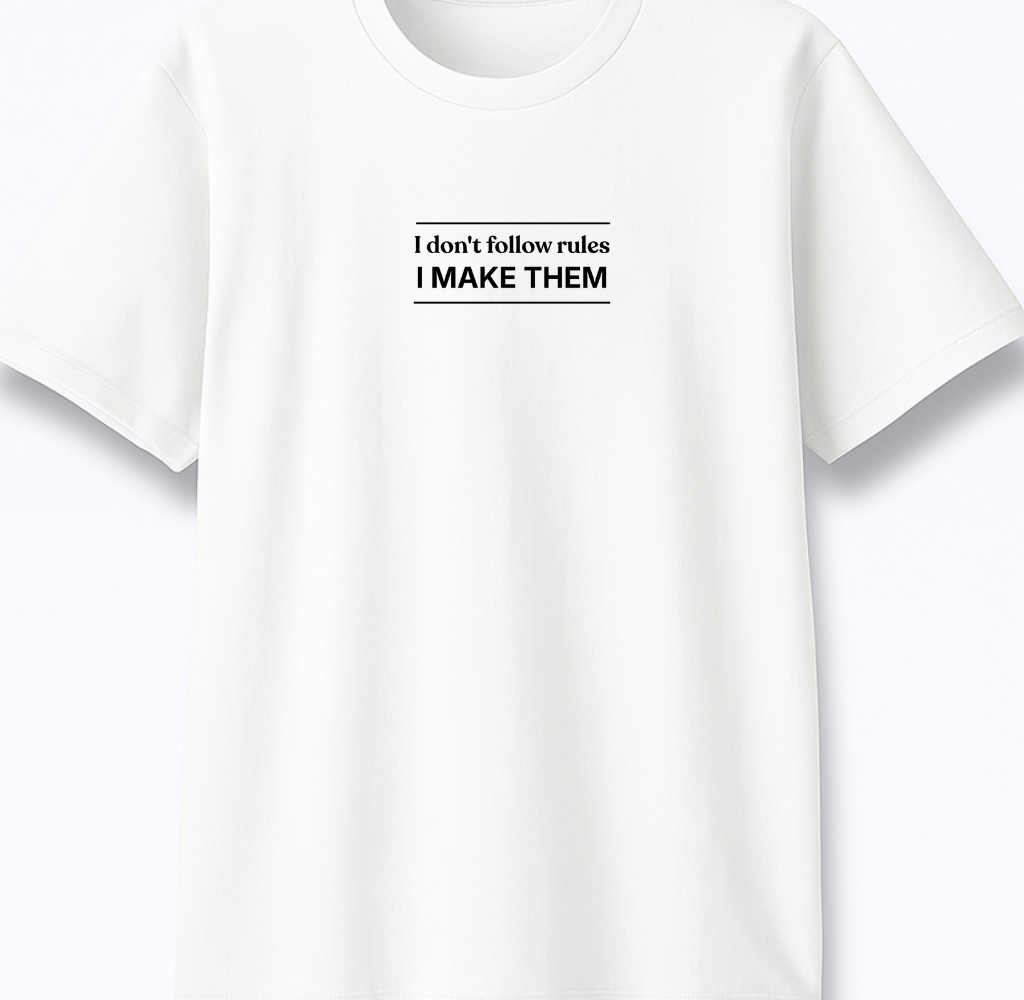 I Don’t Follow Rules I Make Them - Premium White Round Neck Tee