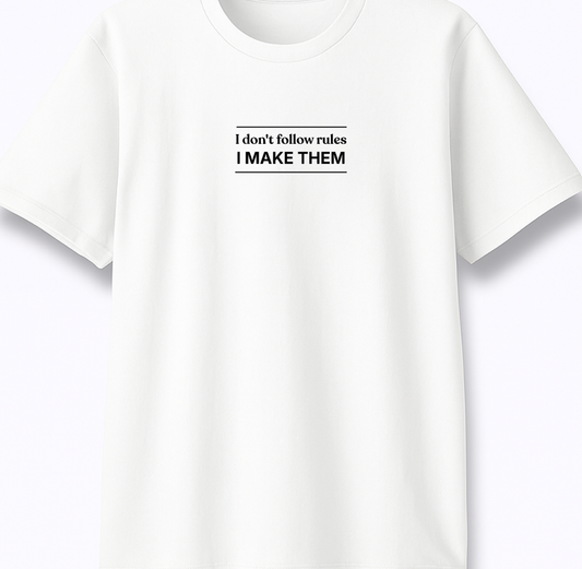 I Don’t Follow Rules I Make Them - Premium White Round Neck Tee