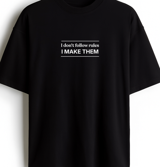 I Don't Follow Rules I Make Them - Premium Black Oversized Cotton Tee