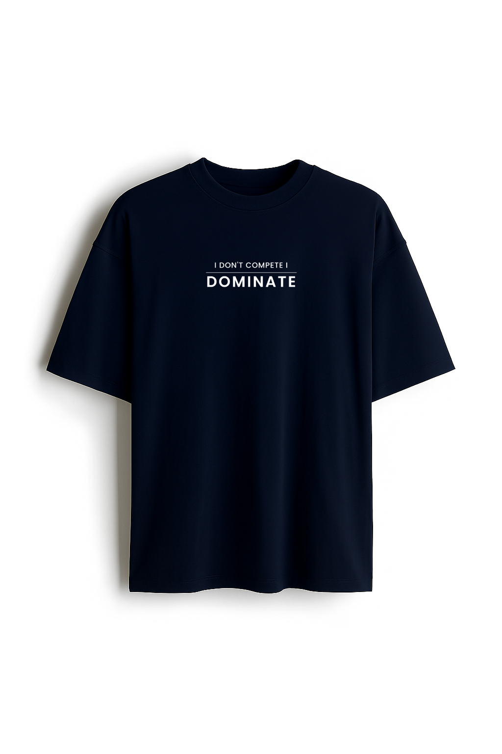 I Don't Compete I Dominate - Premium Navy Blue Oversized Cotton Tee
