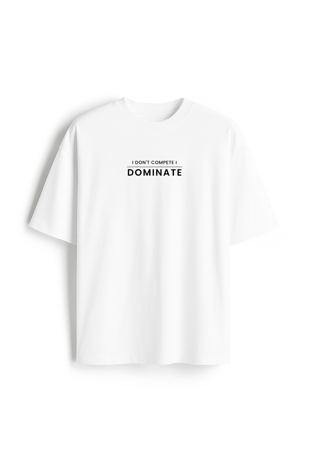 I Don't Compete I Dominate - Premium White Oversized Cotton Tee
