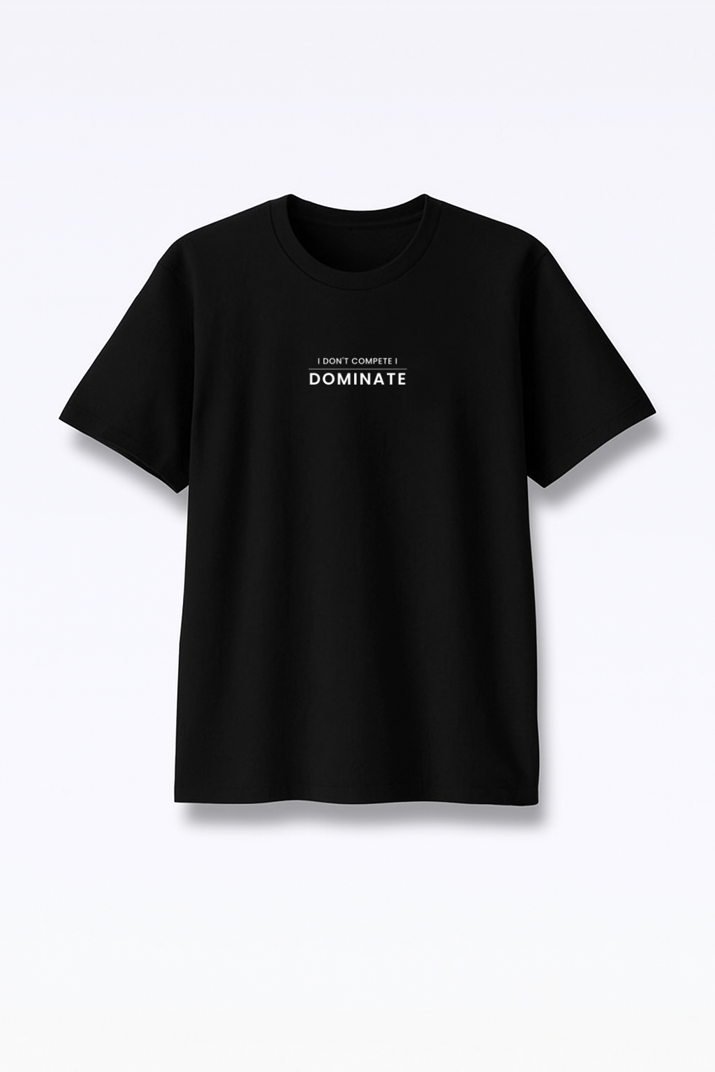 I Don’t Compete I Dominate - Premium Black Round Neck Tee