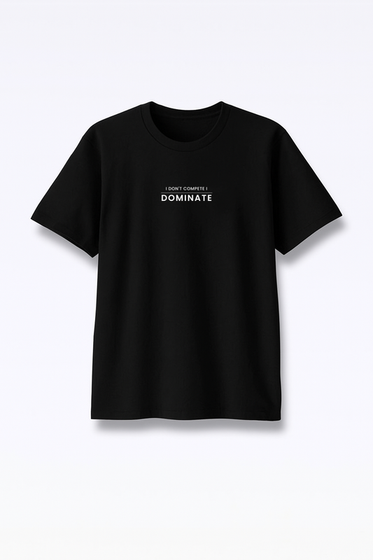 I Don’t Compete I Dominate - Premium Black Round Neck Tee