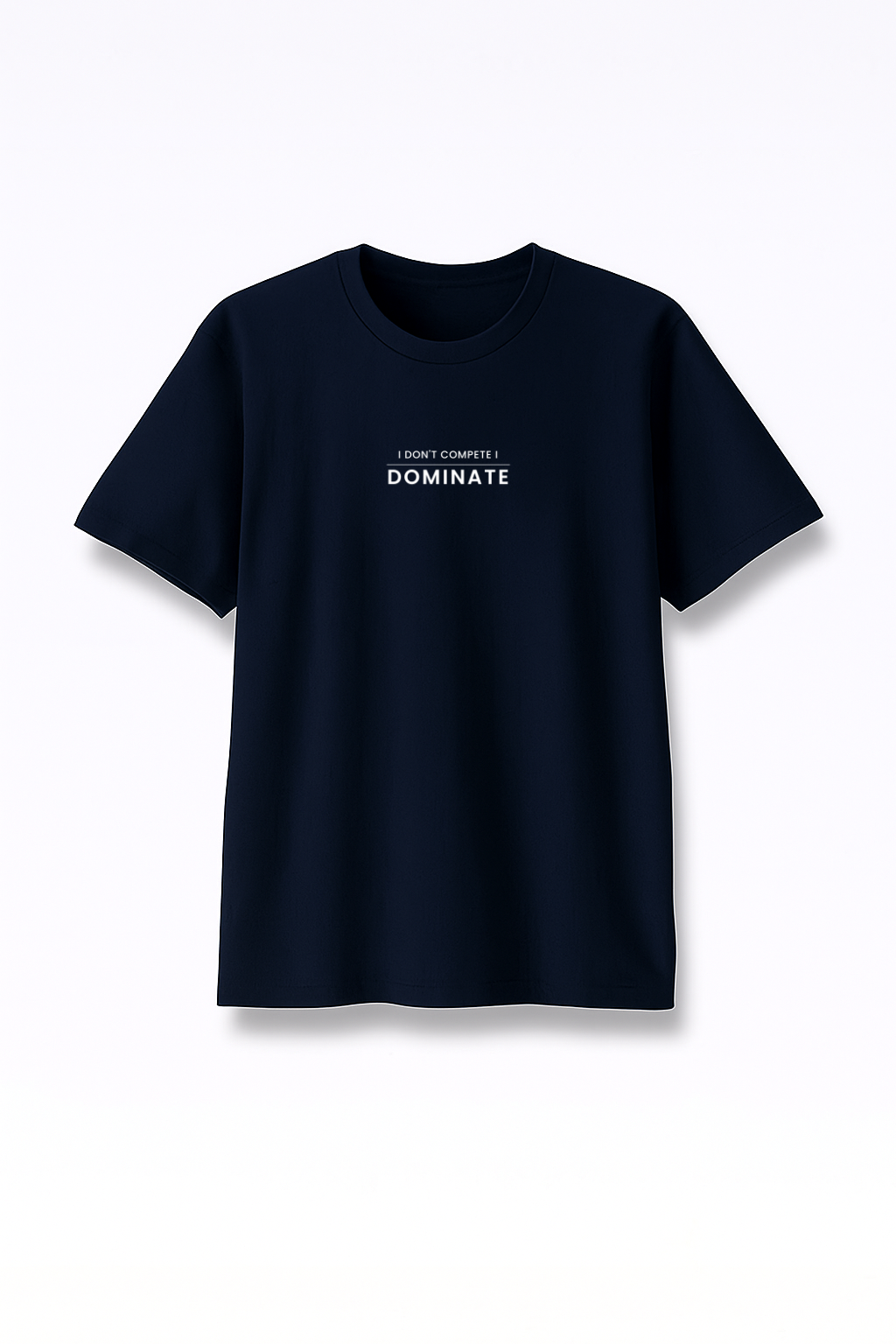 I Don’t Compete I Dominate - Premium Navy Blue Round Neck Tee
