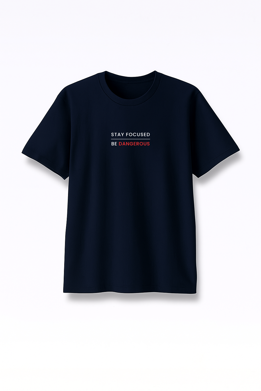 Stay Focused Be Dangerous - Premium Navy Blue Round Neck Tee