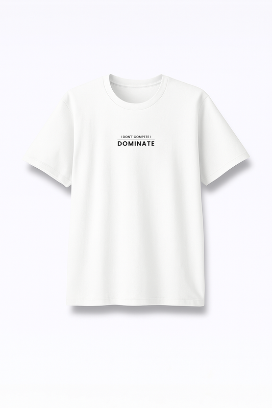 I Don’t Compete I Dominate - Premium White Round Neck Tee