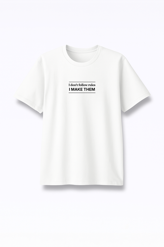 I Don’t Follow Rules I Make Them - Premium White Round Neck Tee